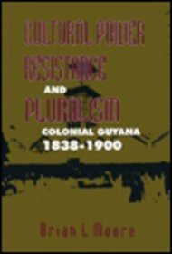 Cultural Power, Resistance and Pluralism: Colonial Guyana, 1838-1900 (Mcgill-Queen's Studies in Ethnic History, 22)
