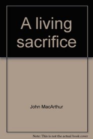 A living sacrifice (John MacArthur's Bible studies)