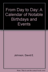 From Day to Day: A Calendar of Notable Birthdays and Events