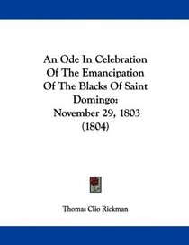An Ode In Celebration Of The Emancipation Of The Blacks Of Saint Domingo: November 29, 1803 (1804)
