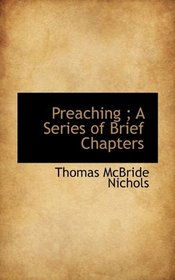 Preaching ; A Series of Brief Chapters
