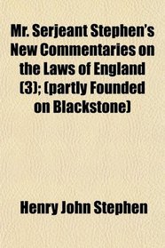 Mr. Serjeant Stephen's New Commentaries on the Laws of England (3); (partly Founded on Blackstone)