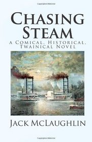 Chasing Steam: a Comical, Historical, Twainical Novel