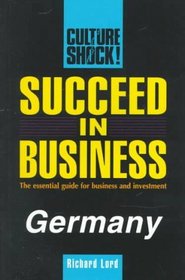 Culture Shock! Succeed in Business Germany (Culture Shock! Success Secrets to Maximize Business)