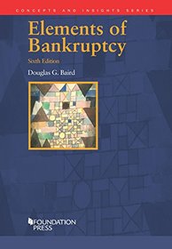 Elements of Bankruptcy, 6th (Concepts and Insights Series)