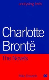Charlotte Bronte : The Novels (Analysing Texts)