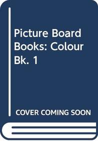 Picture Board Books: Colour Bk. 1