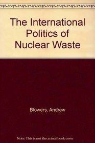 The International Politics of Nuclear Waste