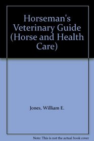 Horseman's Veterinary Guide (Horse and Health Care)