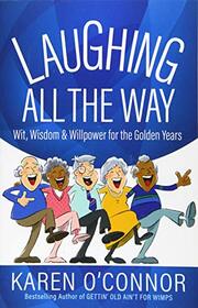 Laughing All the Way: Wit, Wisdom, and Willpower for the Golden Years