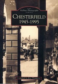 Chesterfield, 1945-95 (Archive Photographs)
