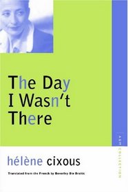 The Day I Wasn't There (Avant-Garde & Modernism Collection)