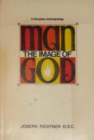 Man, the image of God: A Christian anthropology