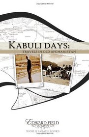 Kabuli Days: Travels in Old Afghanistan (Volume 1)