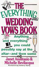 The Everything Wedding Vows Book: Anything and Everything You Could Possibly Say at the Altar--and Then Some