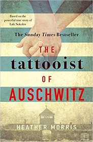 The Tattooist of Auschwitz: based on the heart-breaking true story of love and survival
