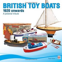 Tri-ang & Other British Toy Boats 1920 to 1960: A Pictorial Tribute