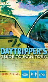 A Daytripper's Guide to Manitoba: Exploring Canada's Undiscovered Province