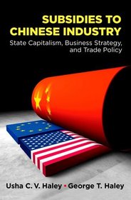 Subsidies to Chinese Industry: State Capitalism, Business Strategy and Trade Policy