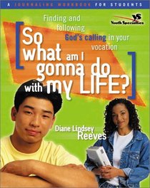 So What Am I Gonna Do with My Life? Journaling Workbook for Students