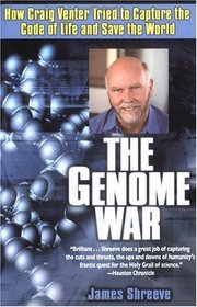 The Genome War : How Craig Venter Tried to Capture the Code of Life and Save the World