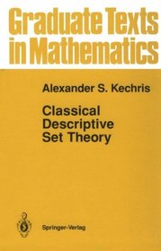 Classical Descriptive Set Theory (Graduate Texts in Mathematics)