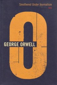 Smothered Under Journalism: 1946 (Complete Orwell)