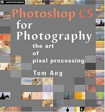 Photoshop CS for Photography: The Art of Pixel Processing