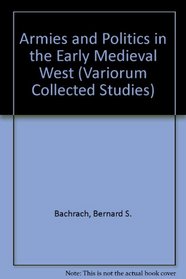 Armies and Politics in the Early Medieval West (Collected Studies Series)