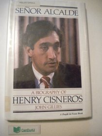 Senor Alcalde: A Biography of Henry Cisneros (People in Focus)