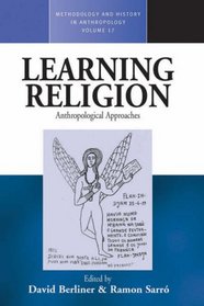 Learning Religion: Anthropological Approaches (Methodology and History in Anthropology)