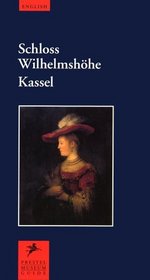 Schloss Wilhelmshohe Kassel: The Collection of Antiquities the Old Masters Art Gallery the Collection of Prints and Drawings (Prestel Museum Guides)
