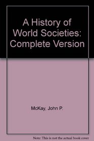 A History of World Societies: Complete Version