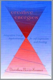 Creative Energies: Integrative Energy Psychotherapy for Self-Expression and Healing