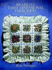 Brazilian Three-Dimensional Embroidery : Instructions and 50 Transfer Patterns (Dover Needlework Series)
