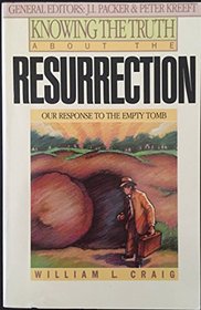 Knowing the Truth About the Resurrection: Our Response to the Empty Tomb (Knowing the Truth)