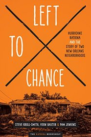 Left to Chance: Hurricane Katrina and the Story of Two New Orleans Neighborhoods (Katrina Bookshelf)