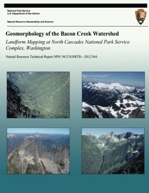 Geomorphology of the Bacon Creek Watershed Landform Mapping at North Cascades National Park Service Complex, Washington