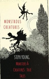 Monstrous Creatures:: Monsters & Creatures: True Tales
