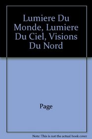 Lumiere Du Monde, Lumiere Du Ciel, Visions Du Nord (French Edition)