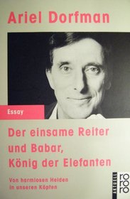 Der einsame Reiter und Babar, Konig der Elefanten: Von harmlosen Helden in unseren Kopfen (Rororo aktuell Essay) (German Edition)