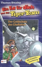 Ein Fall fr dich und das Tiger-Team 41. Der Goldschatz des Gladiators