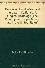 Essays on Land Water and the Law in California: An Original Anthology (The Development of public land law in the United States)