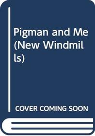 Pigman and Me (New Windmill)