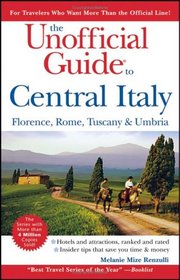 The Unofficial Guide to Central Italy: Florence, Rome, Tuscany, and Umbria (Unofficial Guides)
