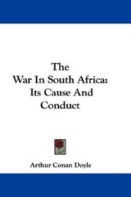 The War In South Africa: Its Cause And Conduct