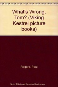 What's Wrong, Tom? (Viking Kestrel picture books)