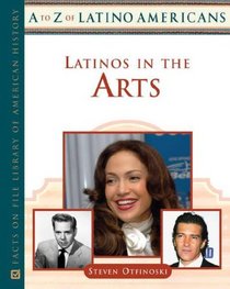 Latinos in the Arts (A to Z of Latino Americans)