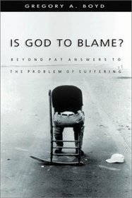 Is God to Blame?: Moving Beyond Pat Answers to the Problem of Evil