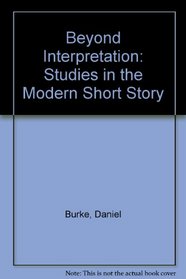 Beyond Interpretation: Studies in the Modern Short Story